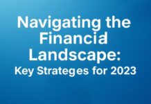 Navigating the Financial Landscape: Key Strategies for 2023 Navigating the Financial Landscape: Key Strategies for 2023