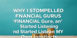 Why I Stopped Trusting ‘Financial Gurus’ and Started Listening to Myself Why I Stopped Trusting 'Financial Gurus' and Started Listening to My Own Instincts